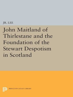 cover image of John Maitland of Thirlestane and the Foundation of the Stewart Despotism in Scotland